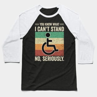 Funny Wheelchair You Know What I Cant Stand Baseball T-Shirt